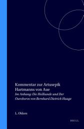 Icon image Kommentar zur Artusepik Hartmanns von Aue: Im Anhang: Die Heilkunde und Der Ouroboros von Bernhard Dietrich Haage