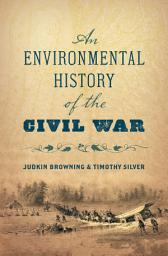 Icon image An Environmental History of the Civil War