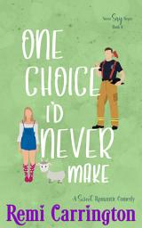 Icon image One Choice I'd Never Make: A Sweet Romantic Comedy