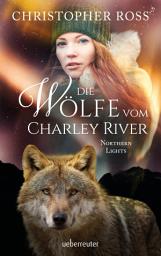 Icon image Northern Lights - Die Wölfe vom Charley River (Northern Lights, Bd. 4)