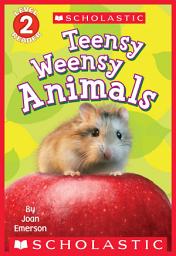 Icon image Teensy Weensy Animals (Scholastic Reader, Level 2)