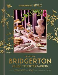 Icon image The Official Bridgerton Guide to Entertaining: How to Cook, Host, and Toast Like a Member of the Ton: A Cookbook
