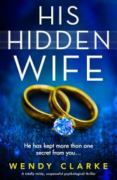 Icon image His Hidden Wife: A totally twisty, suspenseful psychological thriller