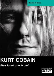 Icon image CAMION BLANC: KURT COBAIN Plus lourd que le ciel