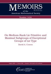 Icon image On Medium-Rank Lie Primitive and Maximal Subgroups of Exceptional Groups of Lie Type