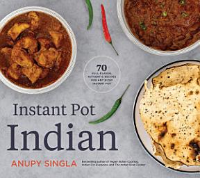 Icon image Instant Pot Indian: 70 Easy, Full-Flavor, Authentic Recipes for Any Sized Instant Pot