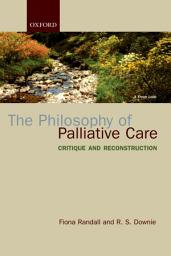 Icon image The Philosophy of Palliative Care: Critique and reconstruction