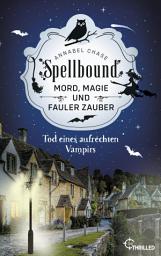 Icon image Spellbound - Tod eines aufrechten Vampirs: Mord, Magie und fauler Zauber