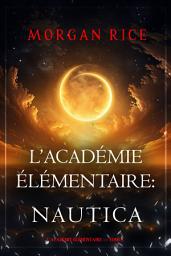 Icon image L’Académie Élémentaire : Nautica (L’Académie Élémentaire — tome 1)