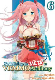 Icon image Redefining the META at VRMMO Academy: Volume 6