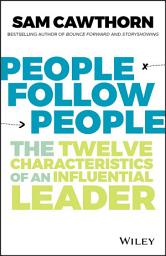 Icon image People Follow People: The Twelve Characteristics of an Influential Leader