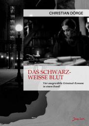 Icon image Das schwarz-weiße Blut: Vier ausgewählte Kriminal-Romane in einerm Band!