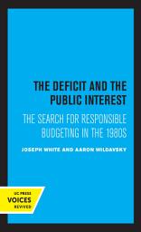 Icon image The Deficit and the Public Interest: The Search for Responsible Budgeting in the 1980s