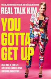 Icon image You Gotta Get Up: Grab Hold of Your Life After Being Knocked Down, Held Back, and Left Out