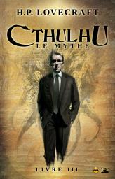 Icon image Cthulhu : Le Mythe, T3 : Cthulhu : Le Mythe - Livre III
