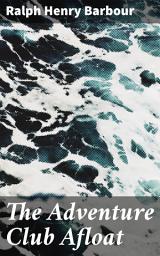 Icon image The Adventure Club Afloat: A High Seas Adventure of Courage and Perseverance