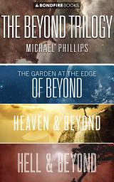 Icon image The Beyond Trilogy: The Garden at the Edge of Beyond, Heaven & Beyond, and Hell & Beyond