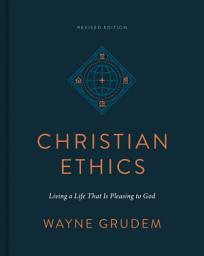 Icon image Christian Ethics (Revised Edition): Living a Life That Is Pleasing to God
