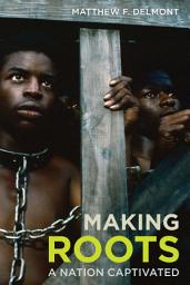 Icon image Making Roots: A Nation Captivated