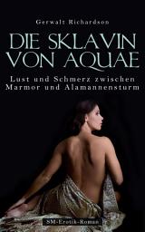 Icon image Die Sklavin von Aquae: Lust und Schmerz zwischen Marmor und Alamannensturm