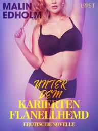Icon image Unter dem karierten Flanellhemd: Erotische Novelle