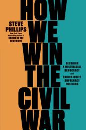 Icon image How We Win the Civil War: Securing a Multiracial Democracy and Ending White Supremacy for Good