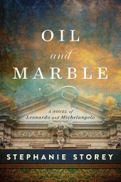 Icon image Oil and Marble: A Novel of Leonardo and Michelangelo