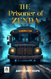 Icon image The Prisoner of Zenda: The Prisoner of Zenda: Anthony Hope's Swashbuckling Adventure of Royal Intrigue