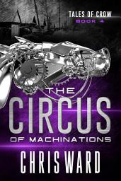 Icon image The Circus of Machinations: Volume four in an epic dystopian science fiction series