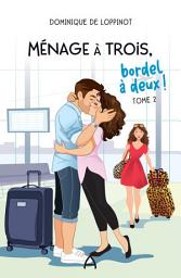 Icon image Ménage à trois, bordel à deux! Tome 2