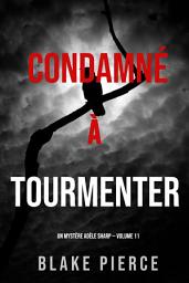 Icon image Condamné à Tourmenter (Un Mystère Adèle Sharp – Volume 11)