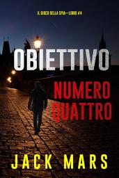 Icon image Obiettivo numero quattro (Il gioco della spia—Libro #4)