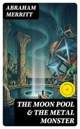 Icon image The Moon Pool & The Metal Monster: Enriched edition. Science Fantasy Novels