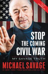 Icon image Stop the Coming Civil War: My Savage Truth