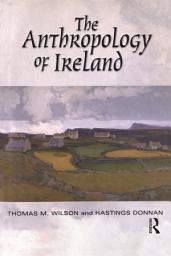 Icon image The Anthropology of Ireland