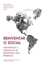 Icon image Reinventar o social: Movimentos e narrativas de resistência nas Américas