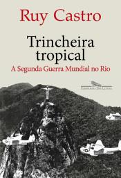 Icon image Trincheira tropical: A Segunda Guerra Mundial no Rio