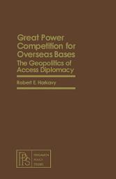 Icon image Great Power Competition for Overseas Bases: The Geopolitics of Access Diplomacy