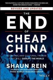 Icon image The End of Cheap China, Revised and Updated: Economic and Cultural Trends That Will Disrupt the World