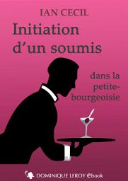 Icon image INITIATION D’UN SOUMIS: dans la petite bourgeoisie