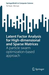 Icon image Latent Factor Analysis for High-dimensional and Sparse Matrices: A particle swarm optimization-based approach