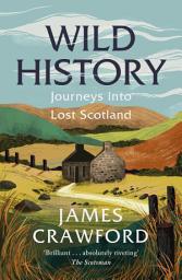 Icon image Wild History: Journeys into Lost Scotland