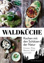 Icon image Waldküche: Kochen mit den Schätzen der Natur: Kräuter, Pilze, Beeren, Wild und mehr
