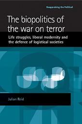 Icon image The biopolitics of the war on terror: Life struggles, liberal modernity and the defence of logistical societies, Edition 11