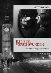 Icon image IM NEBEL VERSCHWUNDEN - EIN FALL FÜR CHEFINSPEKTOR CROMWELL: Der Krimi-Klassiker!