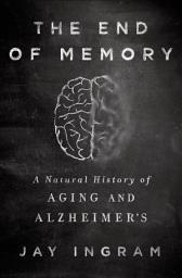 Icon image The End of Memory: A Natural History of Aging and Alzheimer's