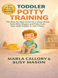 Icon image TODDLER POTTY-TRAINING: The Step-by-Step Guide for a Clean Break from Dirty Diapers. Potty Train your Little Toddler in Just 3 Days.