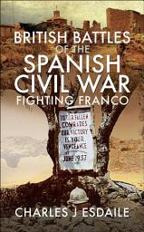 Icon image British Battles of the Spanish Civil War: How Volunteers from Britain Fought against Franco