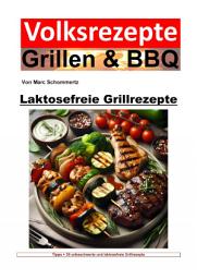 Icon image Volksrezepte Grillen und BBQ - Laktosefreie Grillrezepte: Genuss ohne Grenzen: Grillen mit laktosefreien Delikatessen, Ausgabe 2