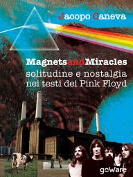 Icon image Magnets and miracles. Solitudine e nostalgia nei testi dei Pink Floyd